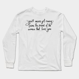 Never Get Away Long Sleeve T-Shirt